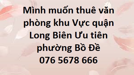 Mình muốn thuê văn phòng khu vực quận Long Biên, Ưu tiên phường Bồ Đề - 0765678666 - Ảnh chính